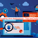 Debugging Java Applications: Tips and Tricks for Finding and Fixing Bugs